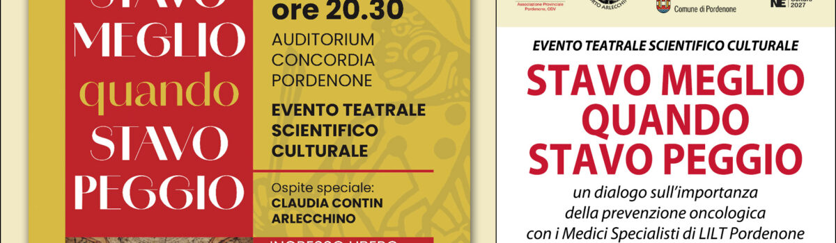 STAVO MEGLIO QUANDO STAVO PEGGIO – Evento Teatrale Scientifico Culturale con LILT Pordenone